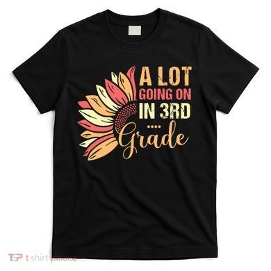 Teacher Student A Lot Going On In Third Grade Back To School T-Shirt