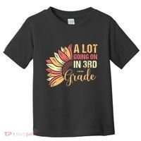 Teacher Student A Lot Going On In Third Grade Back To School Toddler T-Shirt thumb 0
