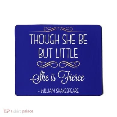 Though She Be But Little She Is Fierce Shakespeare Gift Mousepad