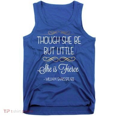 Though She Be But Little She Is Fierce Shakespeare Gift Tank Top