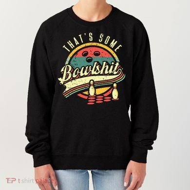 Thats Some Bowlshit Bowling Pun Bowler Women's Sweatshirt