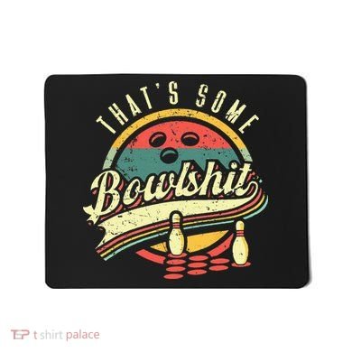 Thats Some Bowlshit Bowling Pun Bowler Mousepad