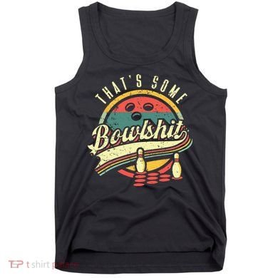 Thats Some Bowlshit Bowling Pun Bowler Tank Top