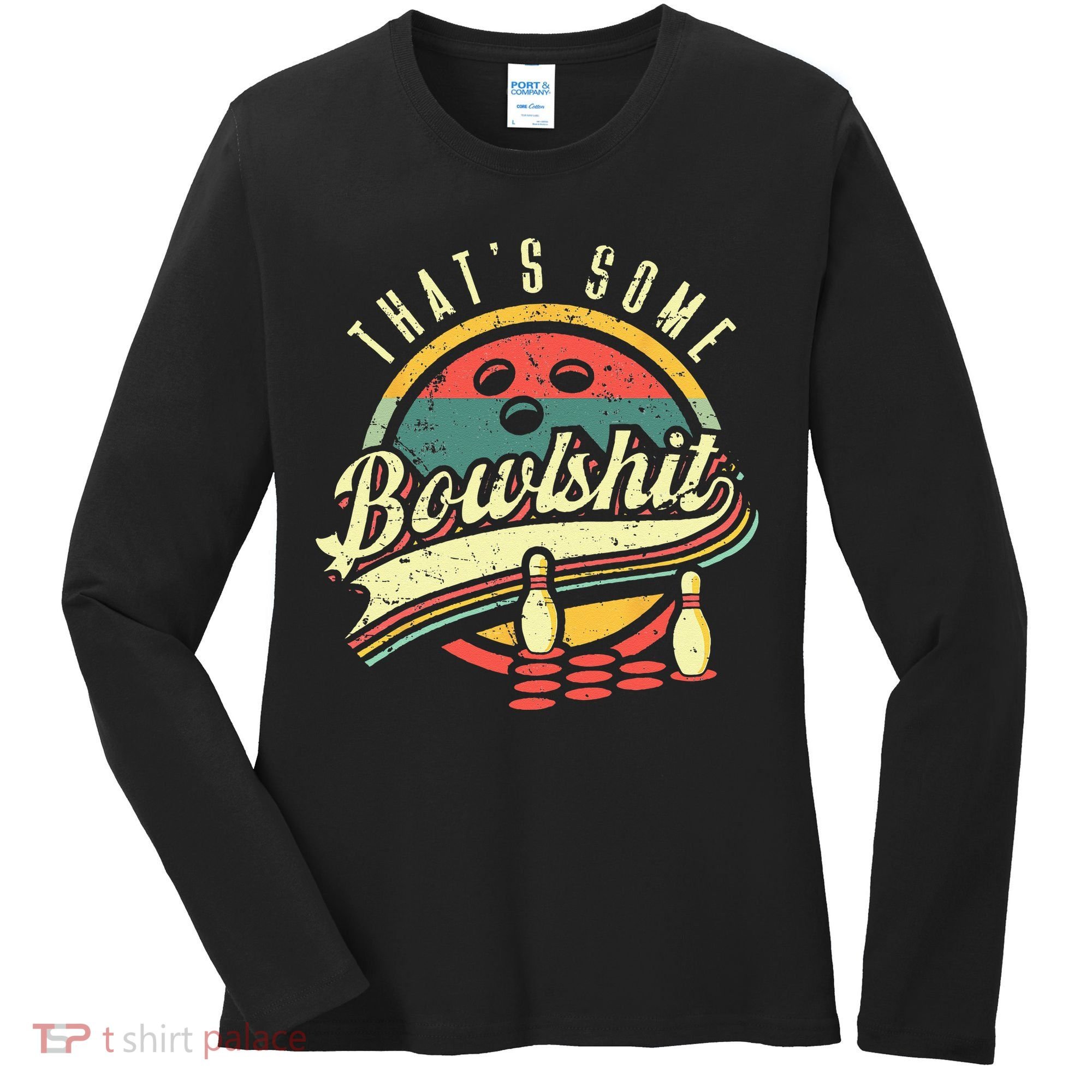 Thats Some Bowlshit Bowling Pun Bowler Women's Long Sleeve Shirt