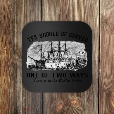 Tea Should Be Served One Of Two Ways Boston Party Coaster