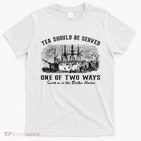 Tea Should Be Served One Of Two Ways Boston Party T-Shirt thumb 0