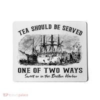 Tea Should Be Served One Of Two Ways Boston Party Mousepad thumb 0