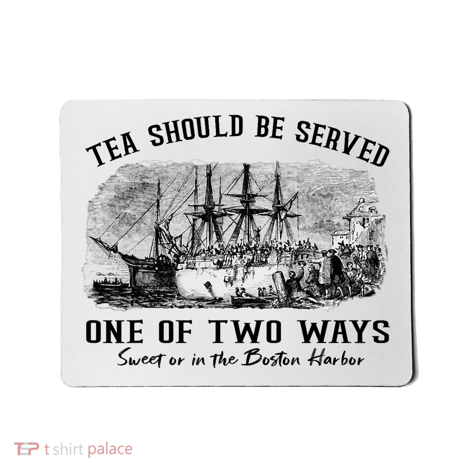 Tea Should Be Served One Of Two Ways Boston Party Mousepad