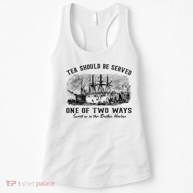 Tea Should Be Served One Of Two Ways Boston Party Women's Tank Top