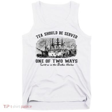 Tea Should Be Served One Of Two Ways Boston Party Tank Top