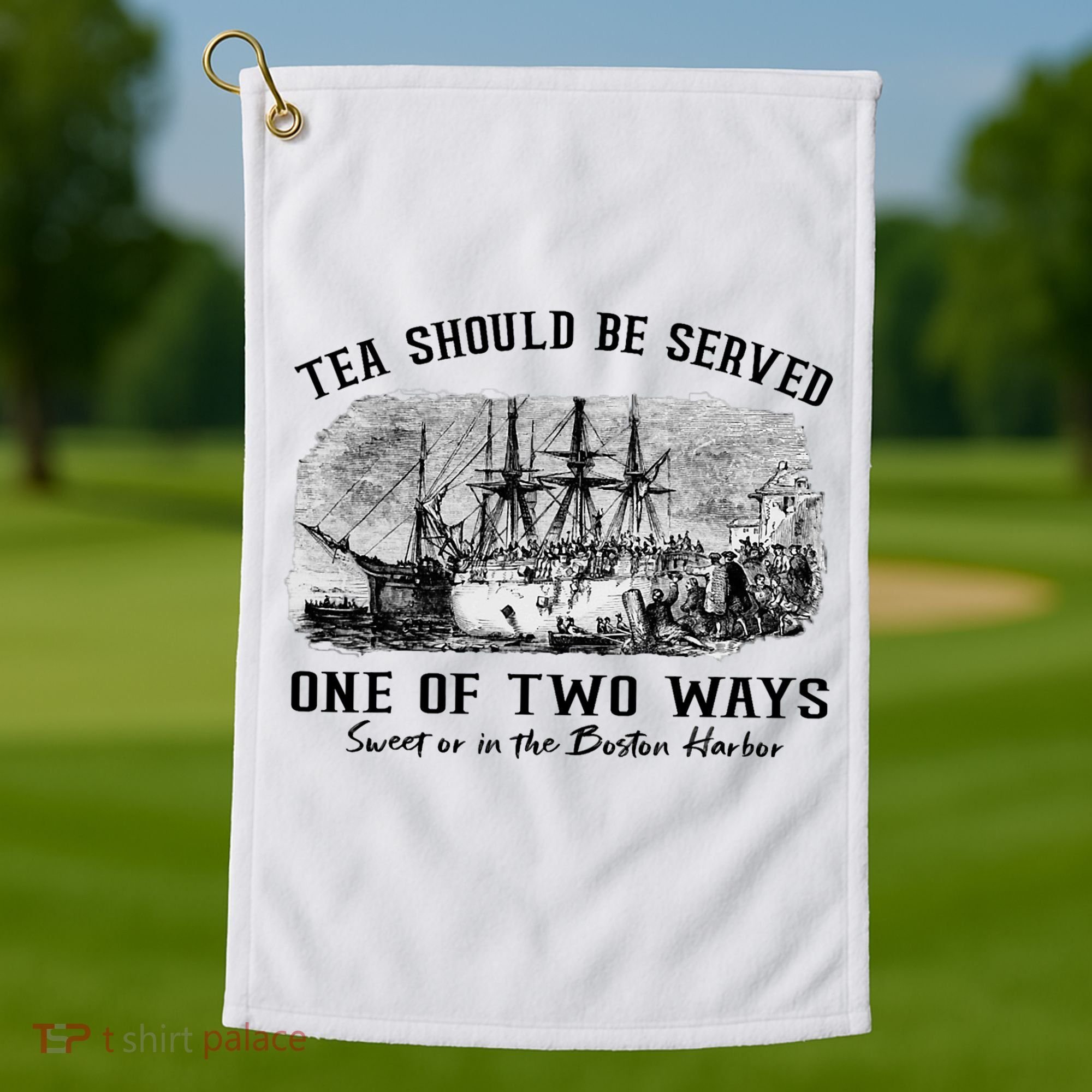 Tea Should Be Served One Of Two Ways Boston Party Golf Towel