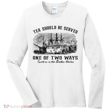 Tea Should Be Served One Of Two Ways Boston Party Women's Long Sleeve Shirt