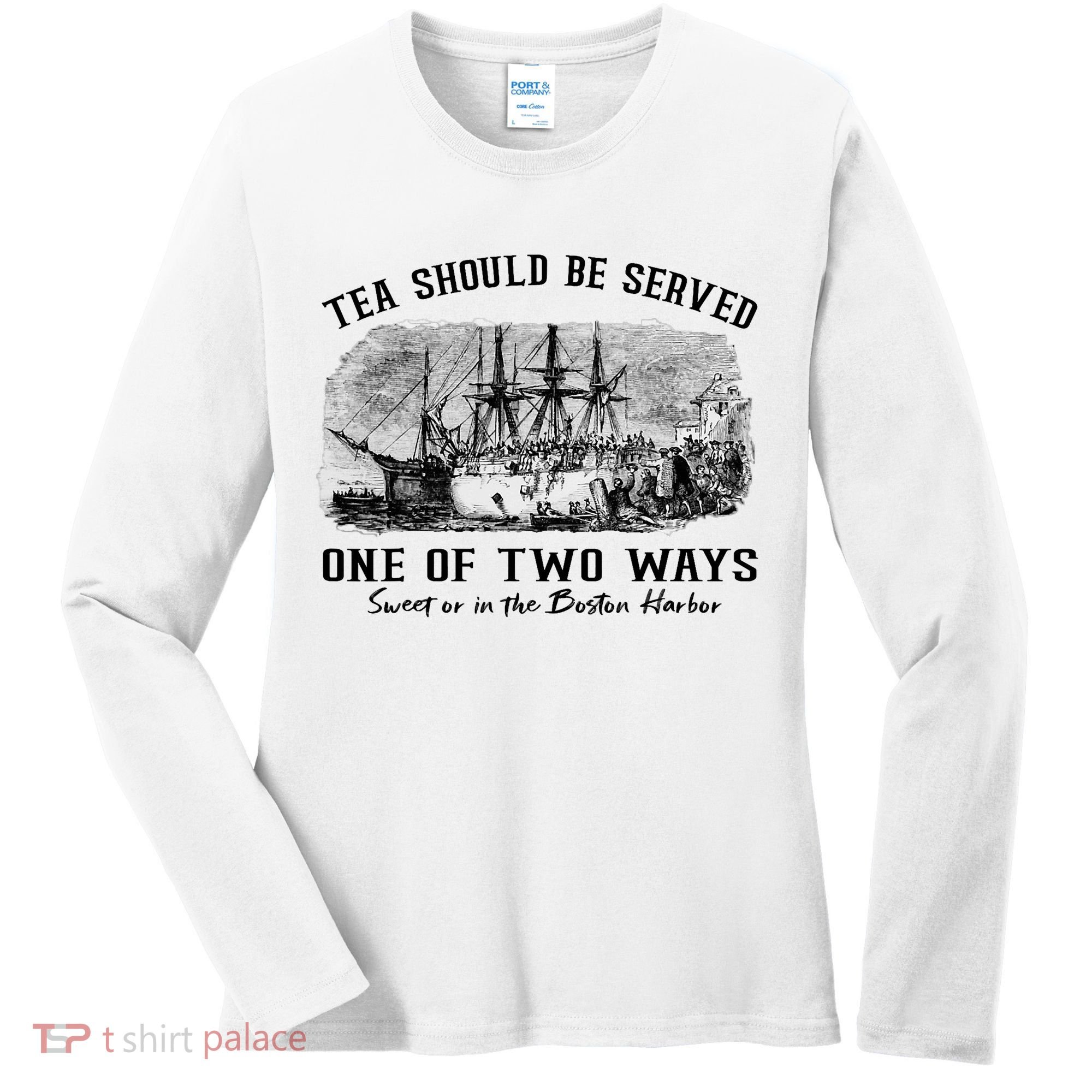 Tea Should Be Served One Of Two Ways Boston Party Women's Long Sleeve Shirt
