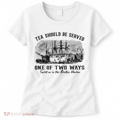 Tea Should Be Served One Of Two Ways Boston Party Women's T-Shirt