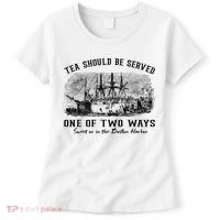 Tea Should Be Served One Of Two Ways Boston Party Women's T-Shirt thumb 0
