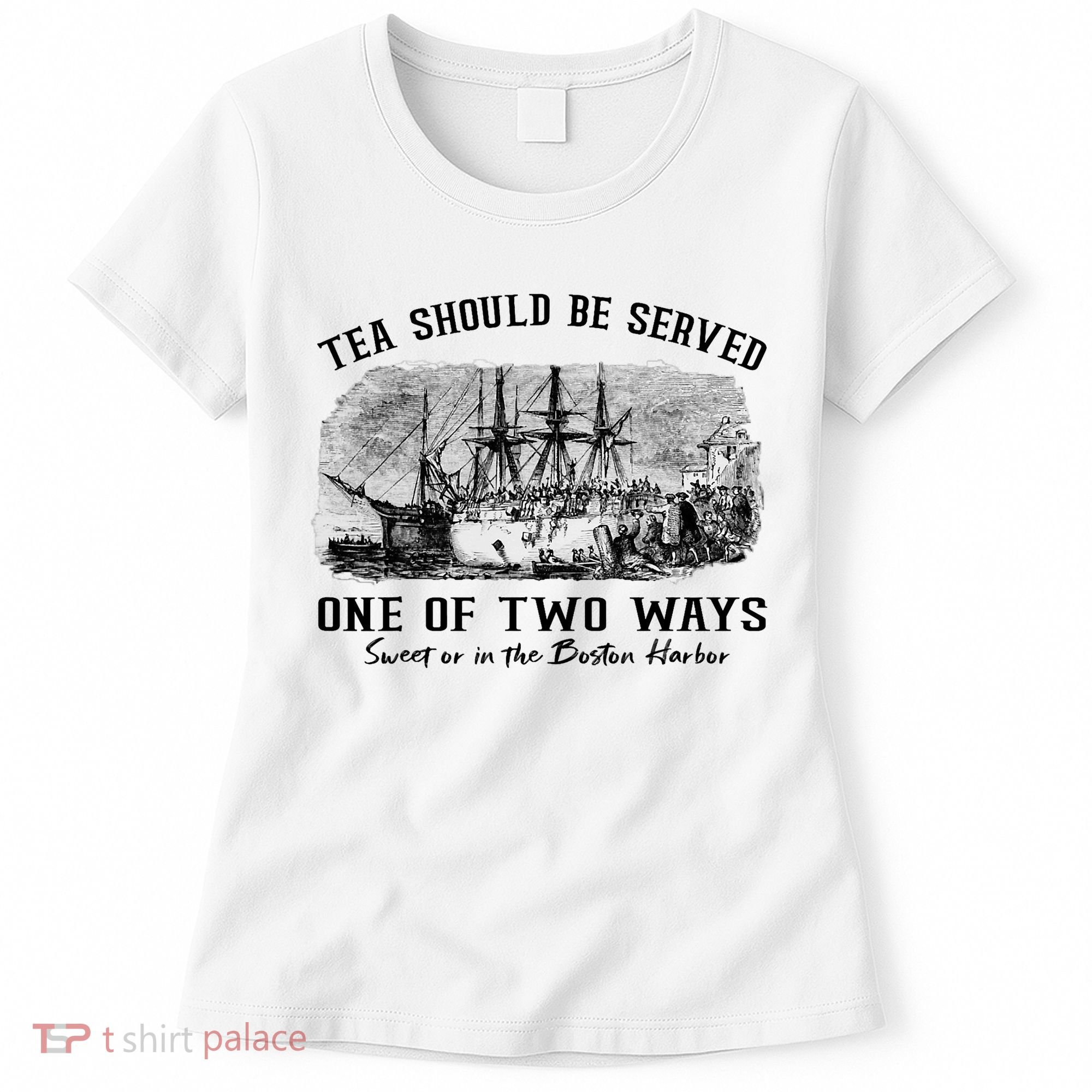 Tea Should Be Served One Of Two Ways Boston Party Women's T-Shirt