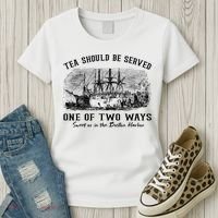 Tea Should Be Served One Of Two Ways Boston Party Women's T-Shirt thumb 3