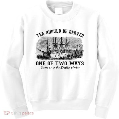 Tea Should Be Served One Of Two Ways Boston Party Kids Sweatshirt
