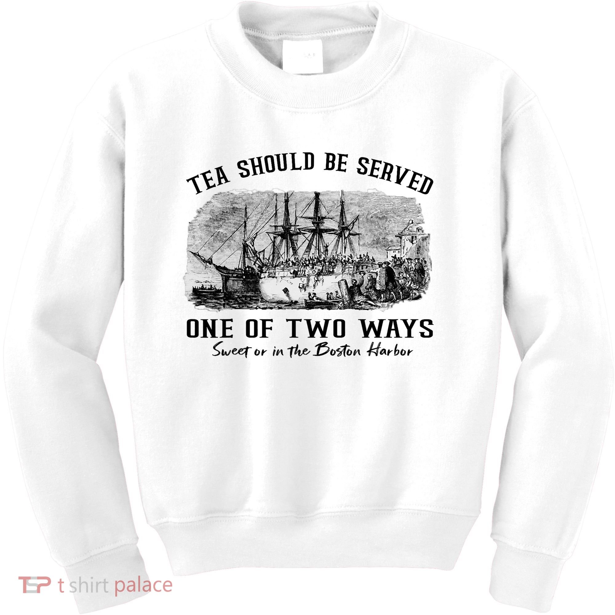 Tea Should Be Served One Of Two Ways Boston Party Kids Sweatshirt