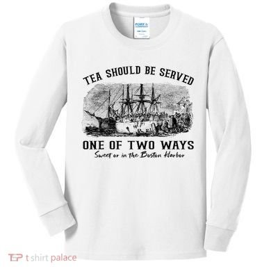 Tea Should Be Served One Of Two Ways Boston Party Kids Long Sleeve Shirt