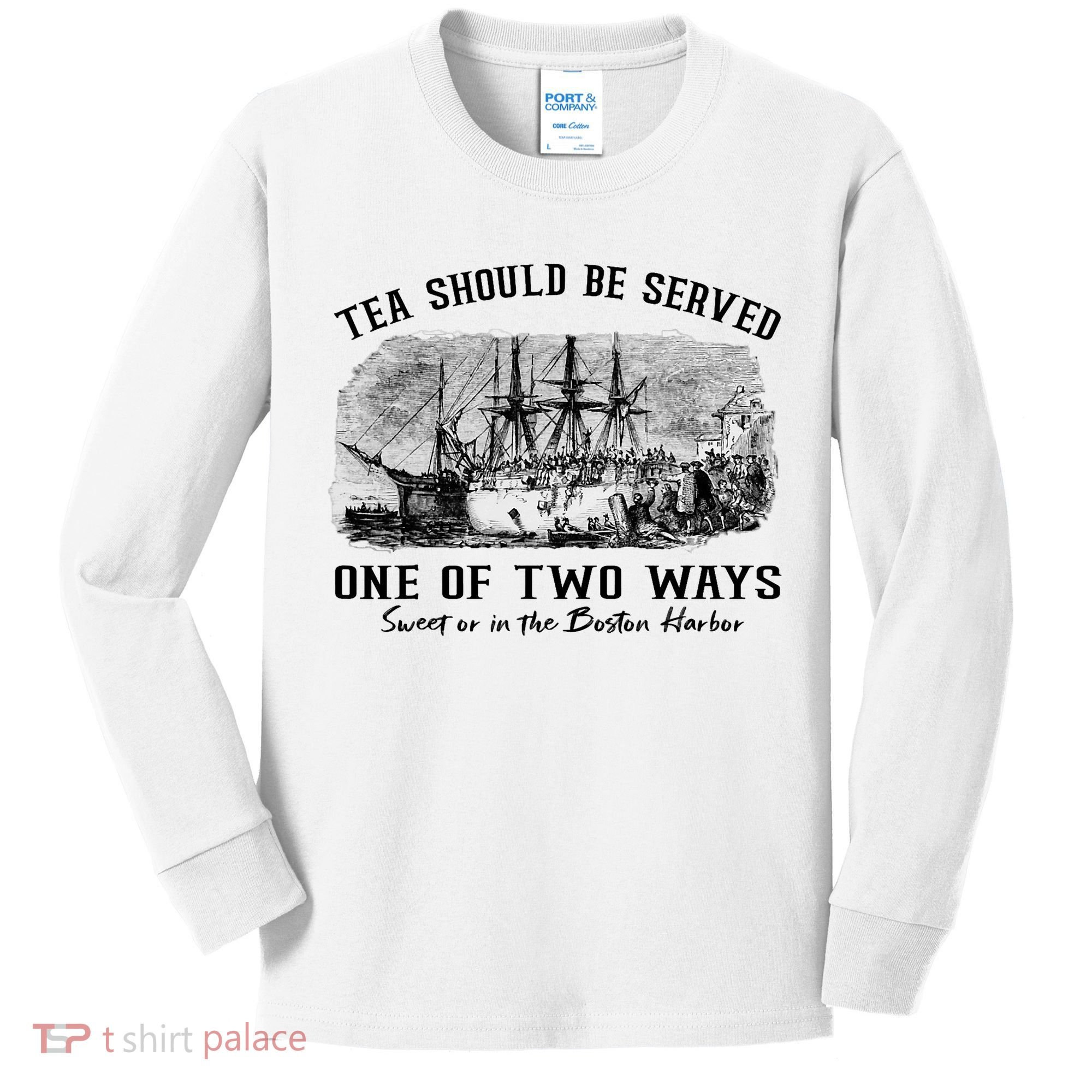 Tea Should Be Served One Of Two Ways Boston Party Kids Long Sleeve Shirt