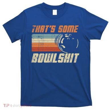 ThatS Some Bowlshit Retro Bowling Bowler Vintage Graphic Gift T-Shirt