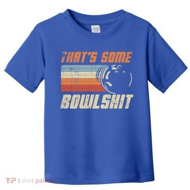 ThatS Some Bowlshit Retro Bowling Bowler Vintage Graphic Gift Toddler T-Shirt