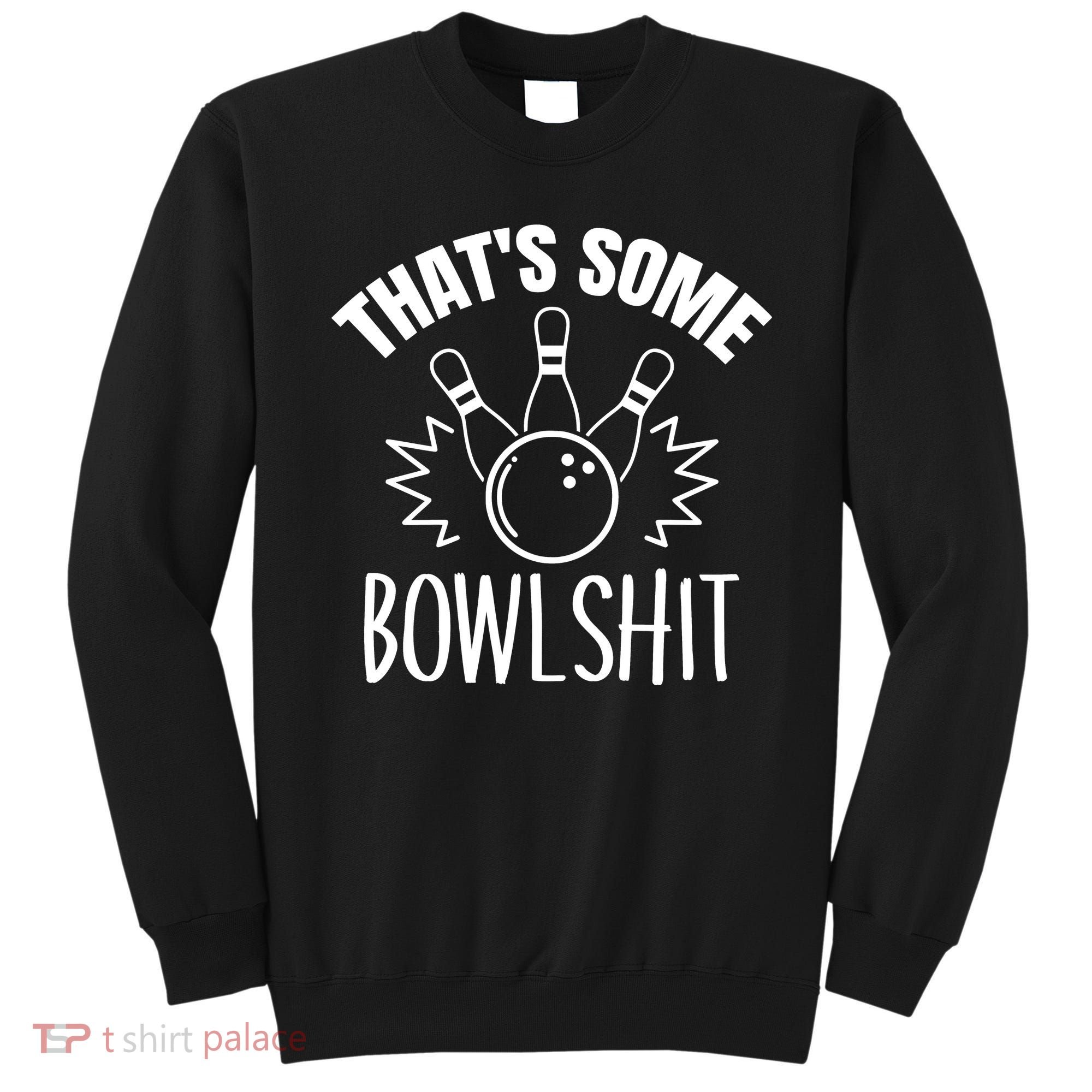 That's Some Bowlshit Funny Bowling Team Party Sweatshirt