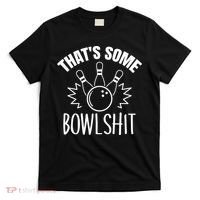 That's Some Bowlshit Funny Bowling Team Party T-Shirt thumb 0