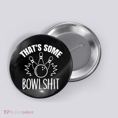 That's Some Bowlshit Funny Bowling Team Party Button