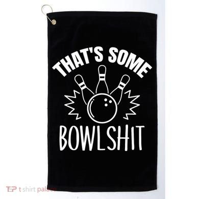 That's Some Bowlshit Funny Bowling Team Party Golf Towel