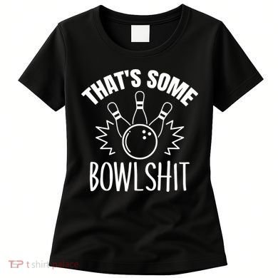 That's Some Bowlshit Funny Bowling Team Party Women's T-Shirt