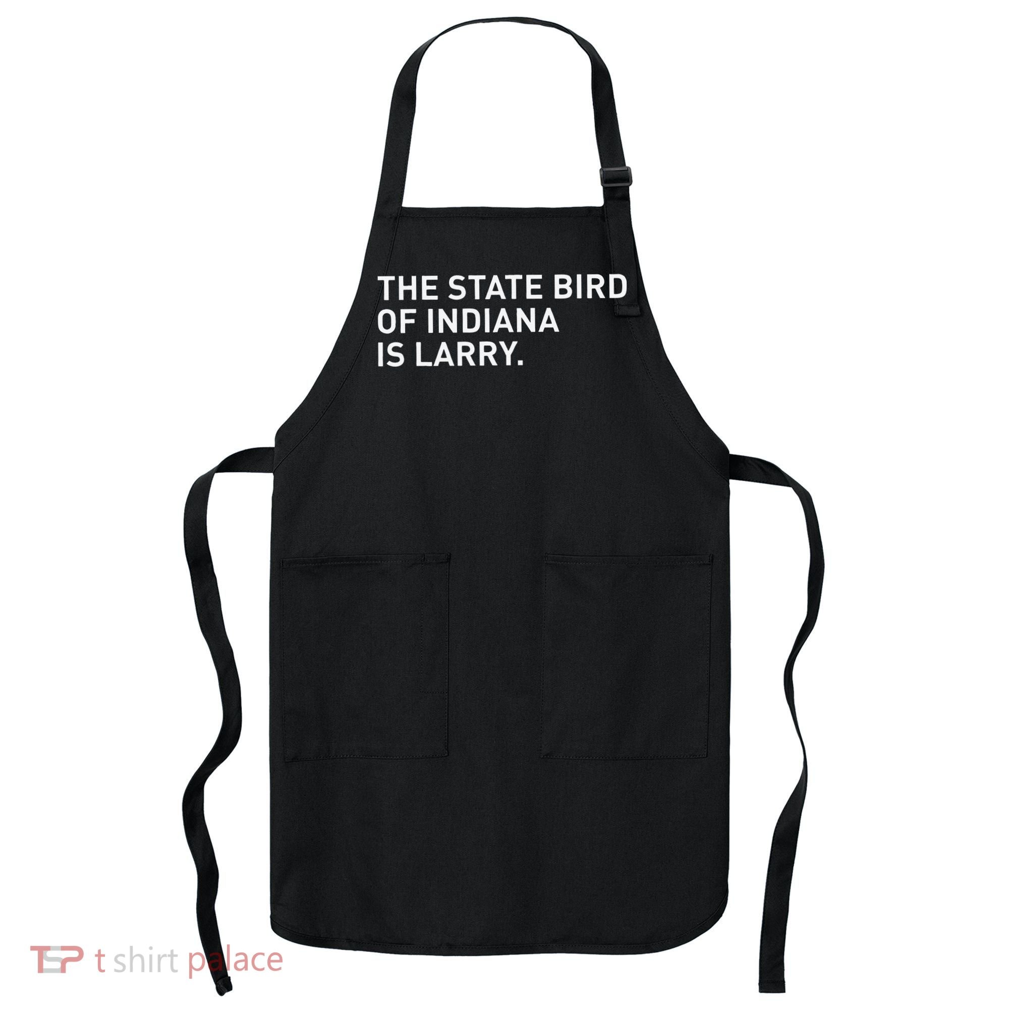 The State Bird Of Indiana Is Larry Apron