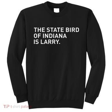 The State Bird Of Indiana Is Larry Sweatshirt