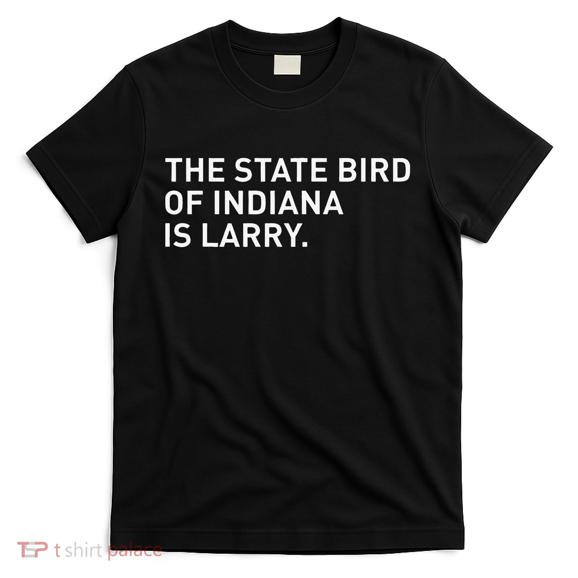 The State Bird Of Indiana Is Larry T-Shirt