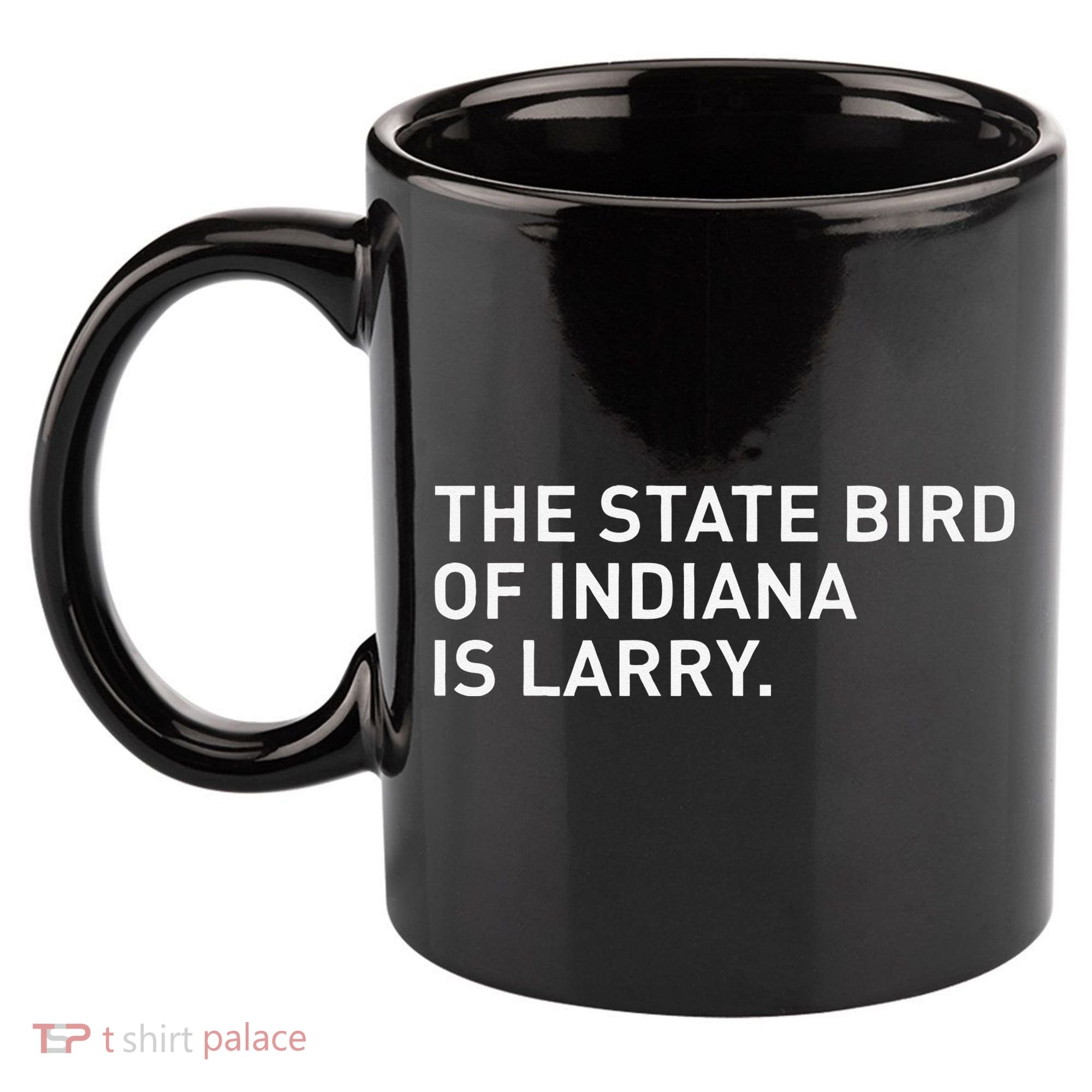 The State Bird Of Indiana Is Larry 11oz C Handle Ceramic Mug