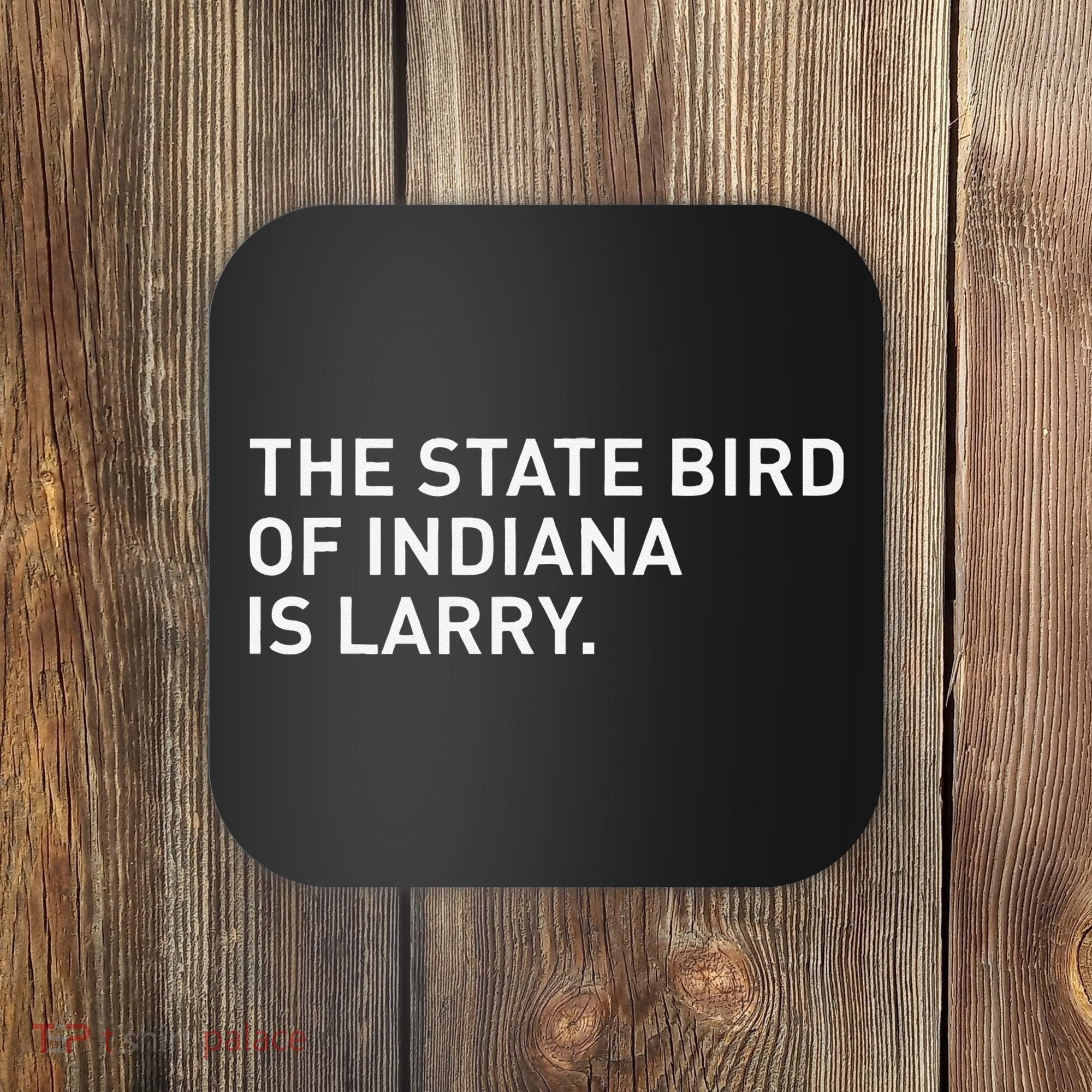 The State Bird Of Indiana Is Larry Coaster