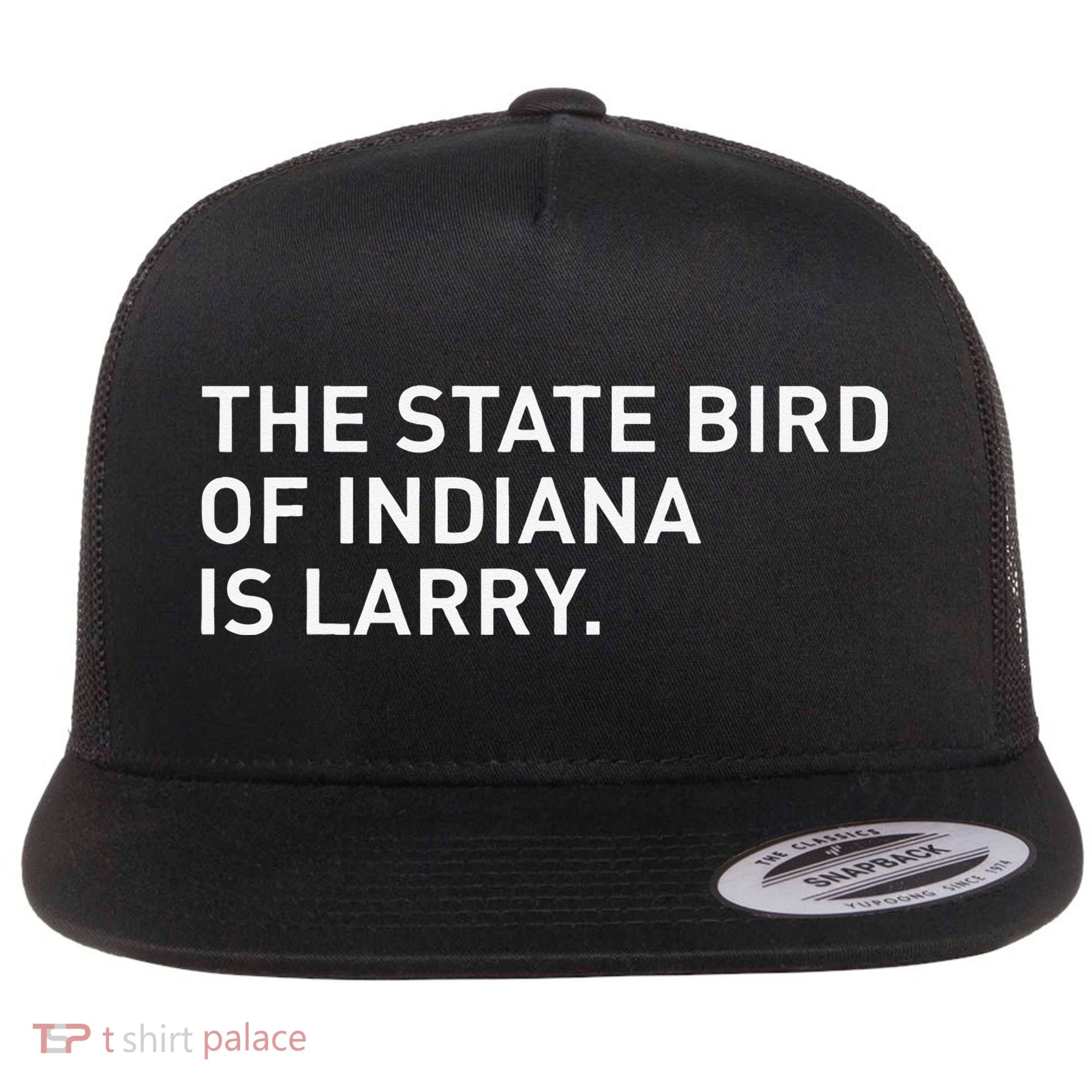 The State Bird Of Indiana Is Larry Flat Bill Trucker Hat
