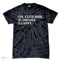 The State Bird Of Indiana Is Larry Tie-Dye T-Shirt thumb 0