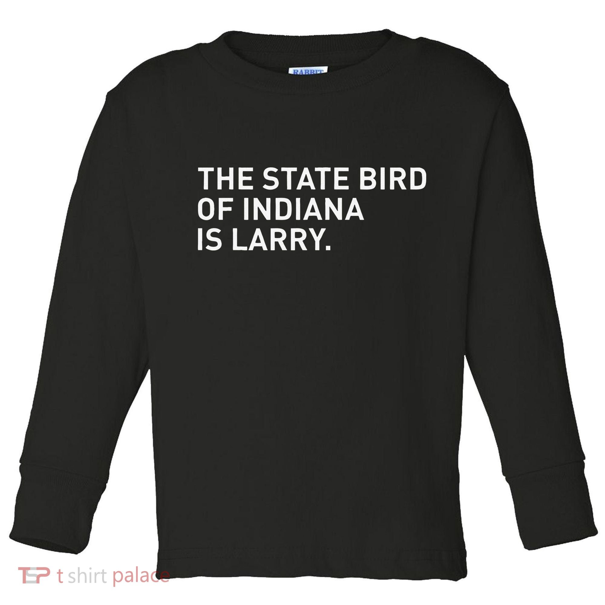 The State Bird Of Indiana Is Larry Toddler Long Sleeve Shirt