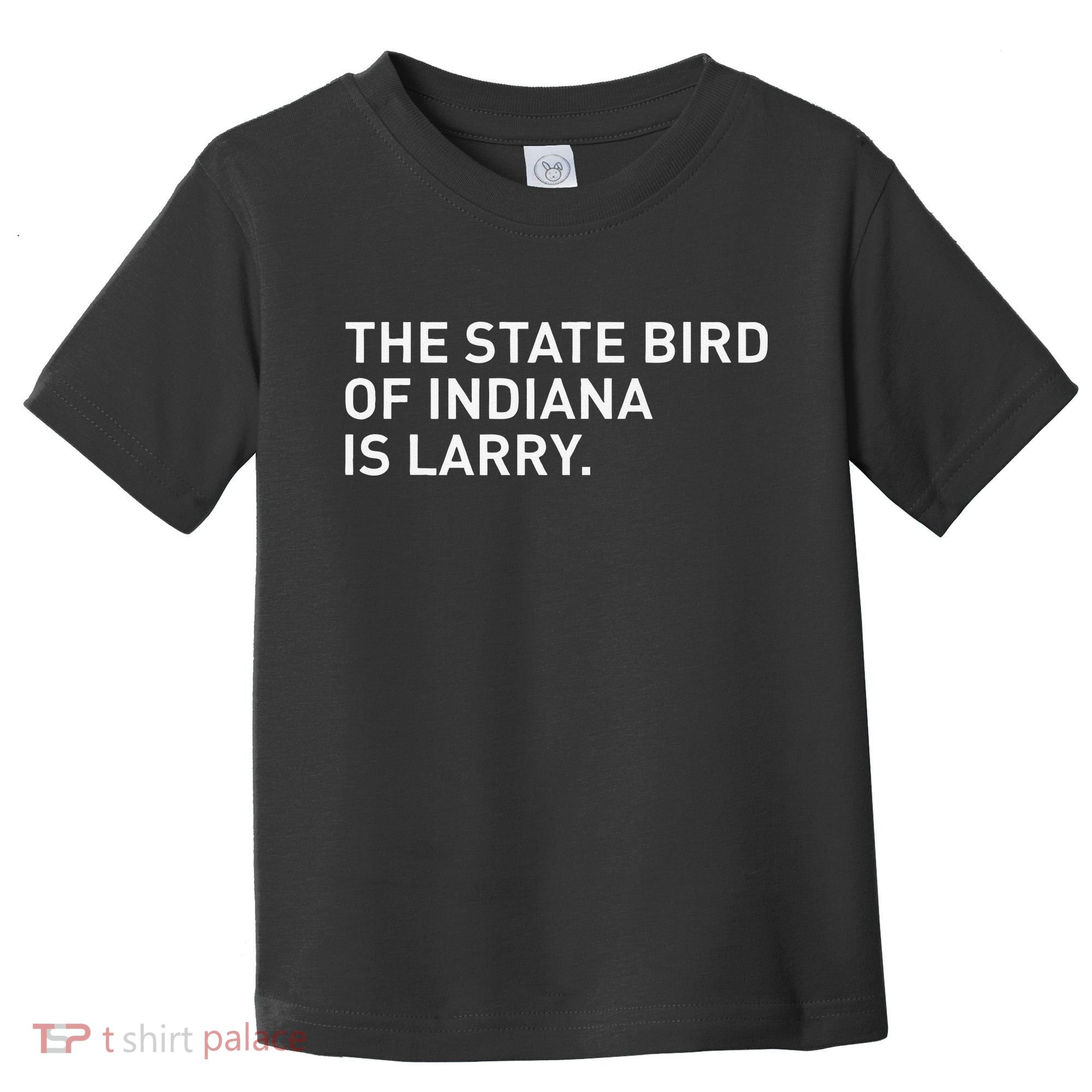 The State Bird Of Indiana Is Larry Toddler T-Shirt