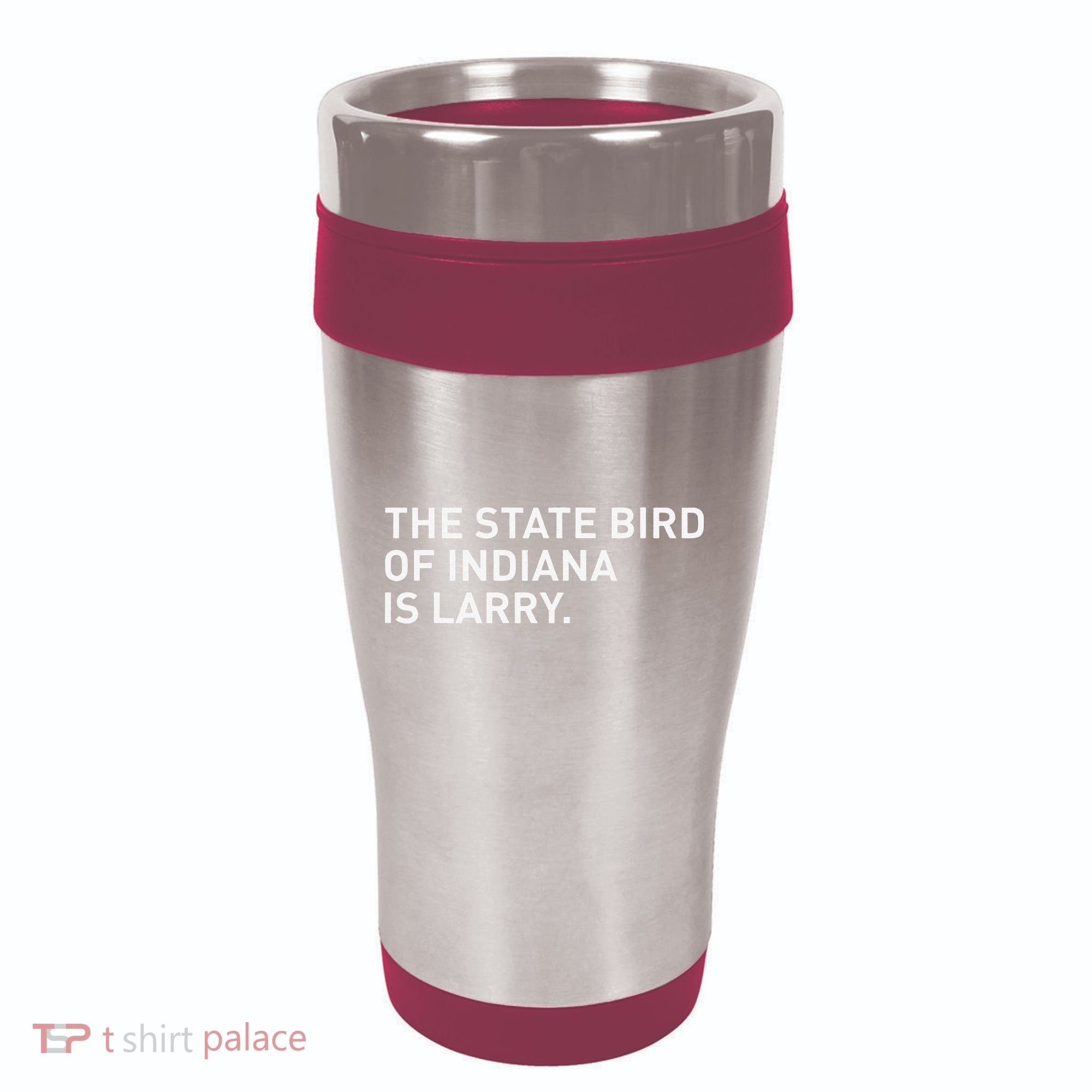The State Bird Of Indiana Is Larry 16oz Travel Tumbler