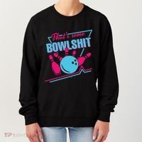That Some Bowlshit Ball Pins Strike Spilt Women's Sweatshirt thumb 0
