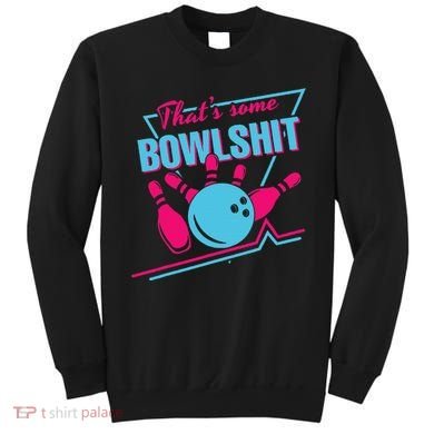 That Some Bowlshit Ball Pins Strike Spilt Sweatshirt
