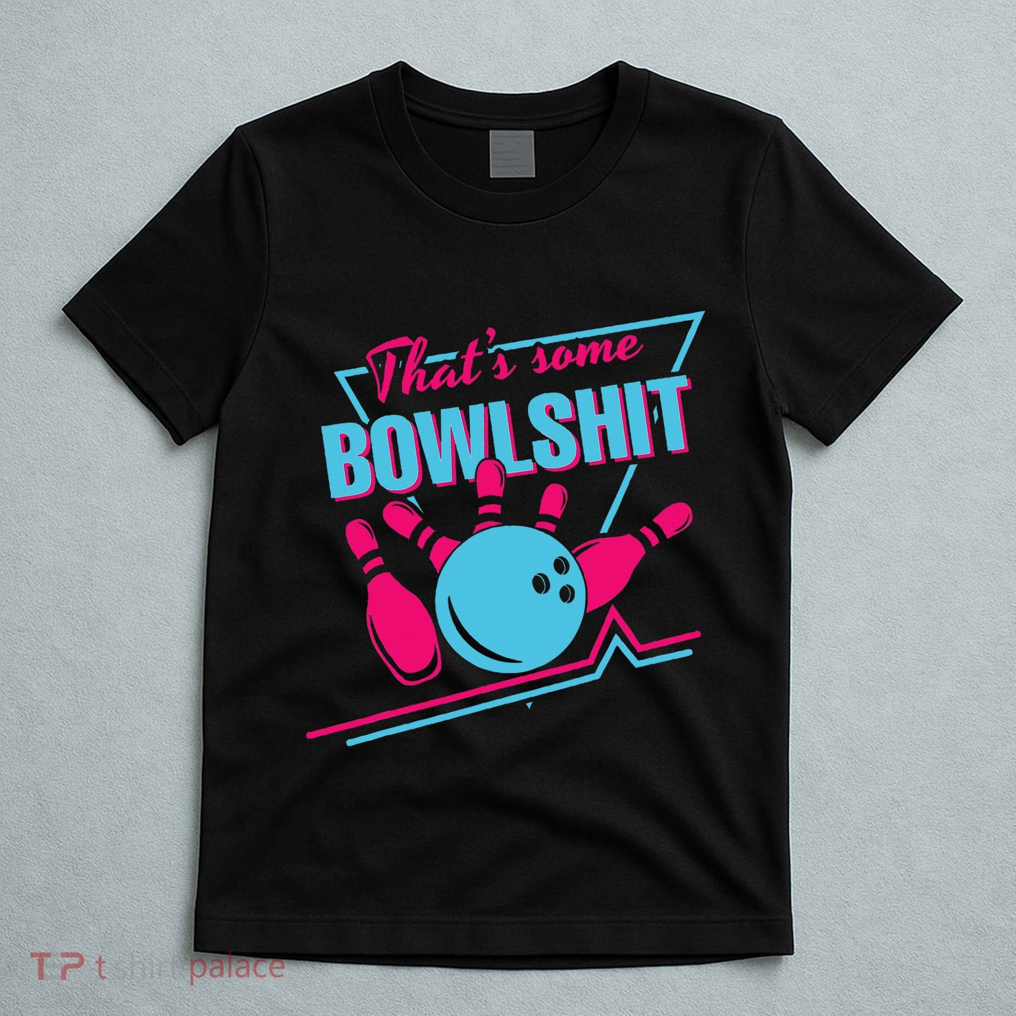 That Some Bowlshit Ball Pins Strike Spilt T-Shirt