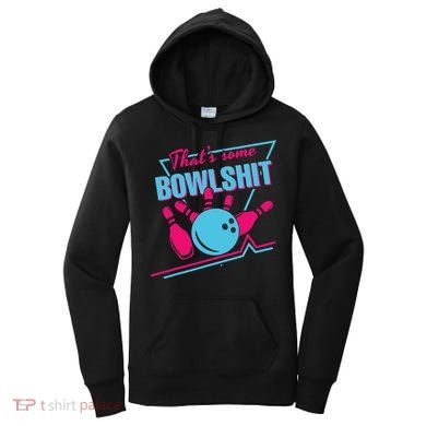 That Some Bowlshit Ball Pins Strike Spilt Women's Hoodie