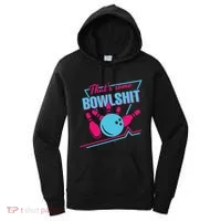 That Some Bowlshit Ball Pins Strike Spilt Women's Hoodie thumb 0