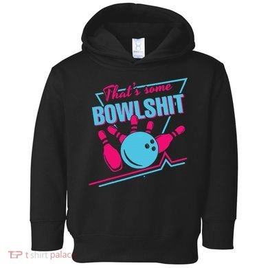 That Some Bowlshit Ball Pins Strike Spilt Toddler Hoodie