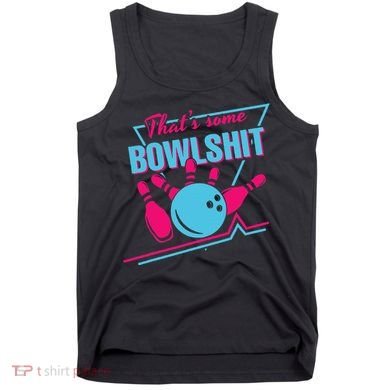 That Some Bowlshit Ball Pins Strike Spilt Tank Top