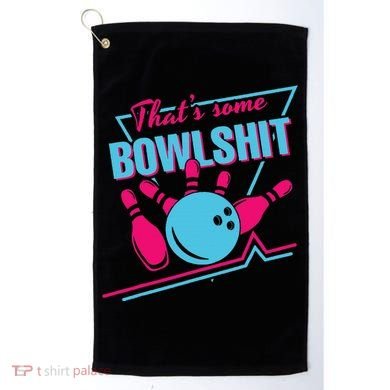 That Some Bowlshit Ball Pins Strike Spilt Golf Towel